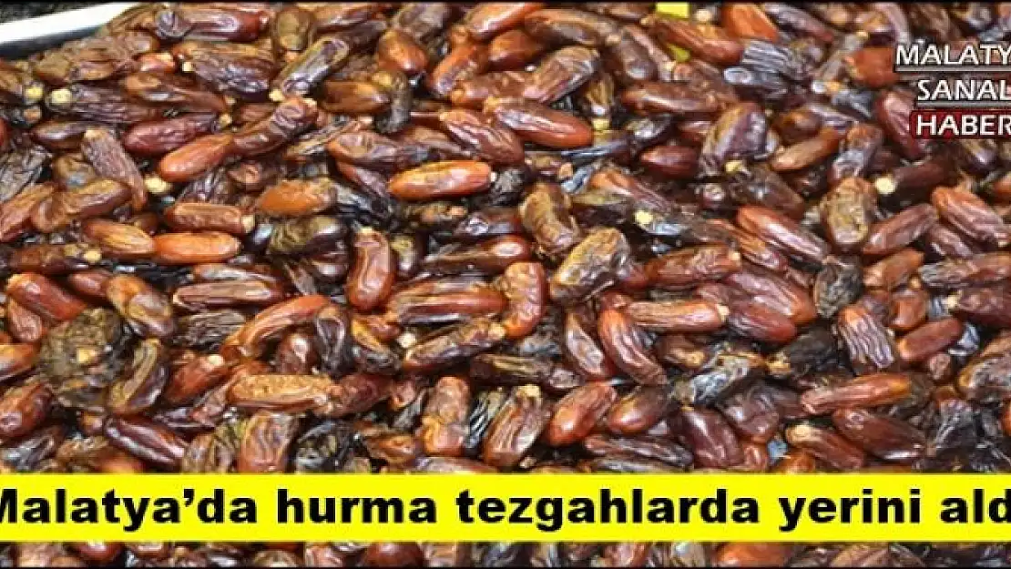 Malatya´da hurma tezgahlarda yerini aldı
