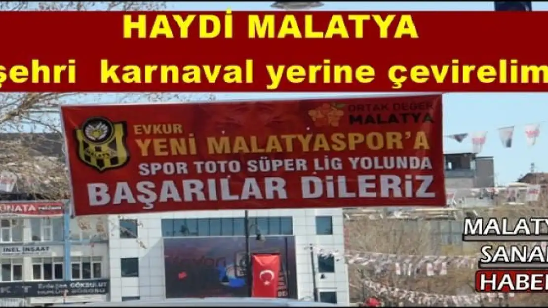 HAYDİ MALATYA  şehri  karnaval yerine çevirelim