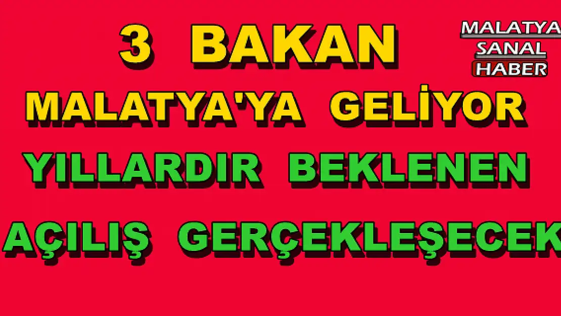 3 BAKAN MALATYA'YA GELİYOR