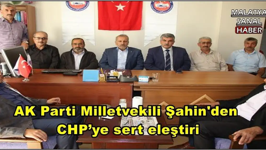 AK Parti Milletvekili Şahin'den  CHP´ye sert eleştiri
