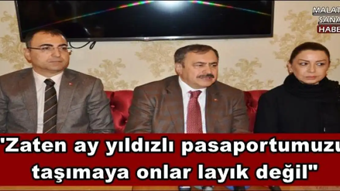 '''Zaten ay yıldızlı pasaportumuzu  taşımaya onlar layık değil'''