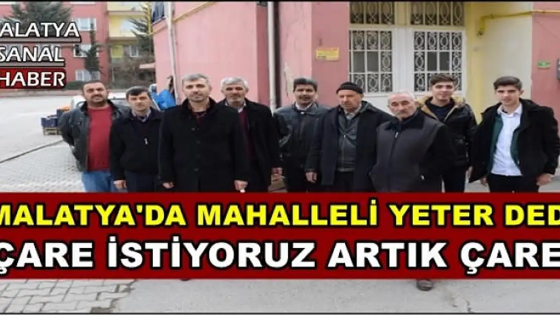 MALATYA'DA MAHALLELİ YETER DEDİ