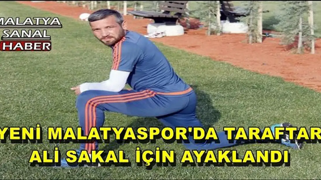 YENİ MALATYASPOR'DA TARAFTAR ALİ SAKAL İÇİN AYAKLANDI