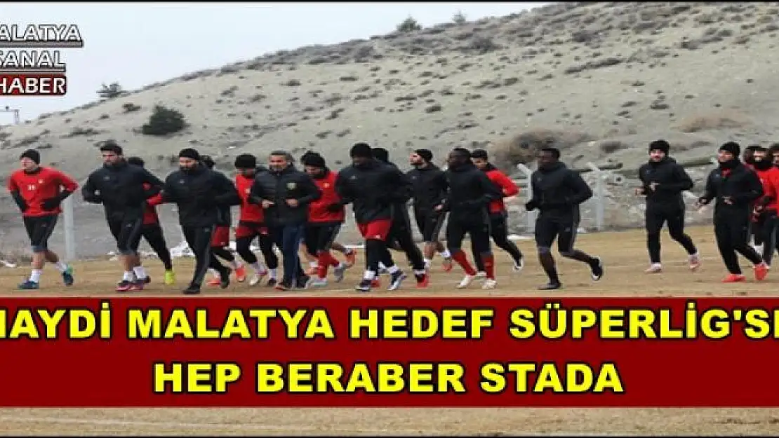 HAYDİ MALATYA HEDEF SÜPERLİG'SE  HEP BERABER STADA