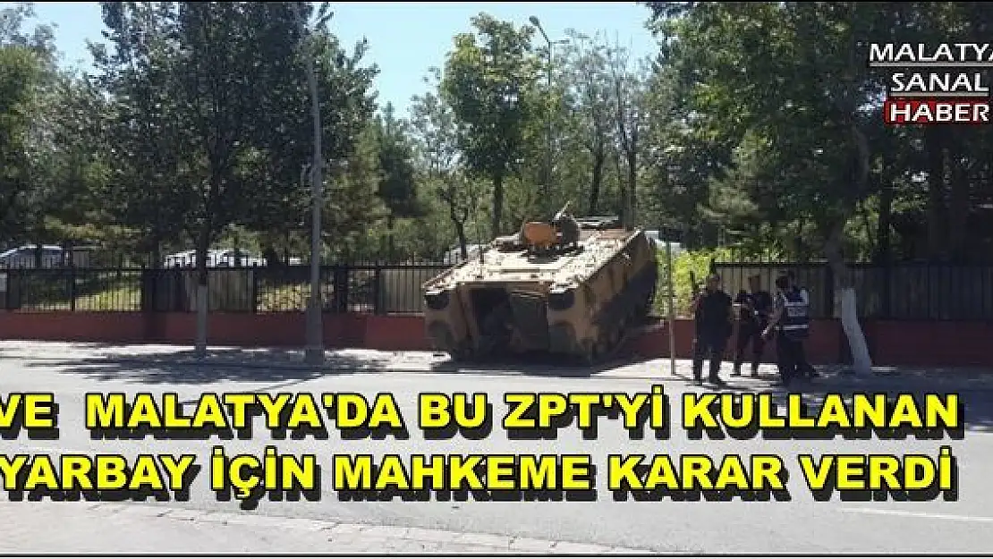 MALATYA'DA BU ZPT'Yİ KULLANAN  YARBAY İÇİN MAHKEME KARAR VERDİ