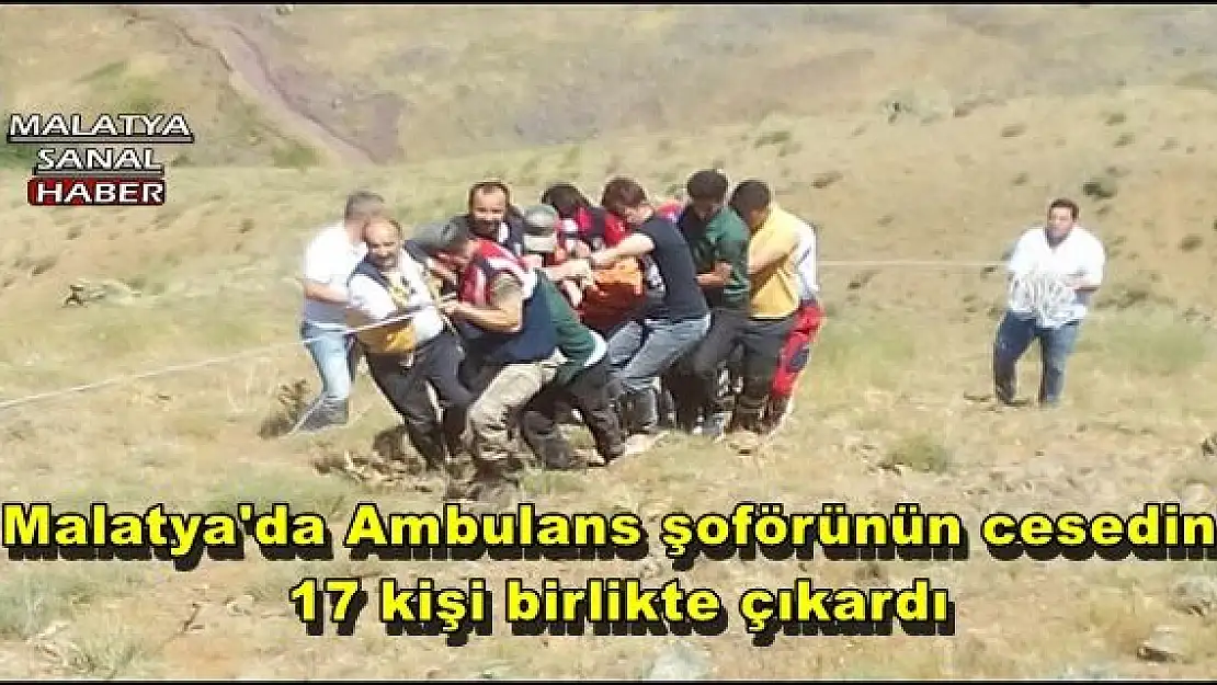 Malatya'da Ambulans şoförünün cesedini 17 kişi birlikte çıkardı