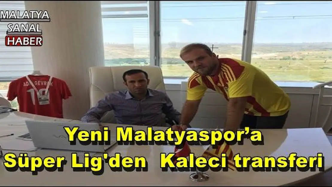 Yeni Malatyaspor´a  Süper Lig'den  Kaleci transferi