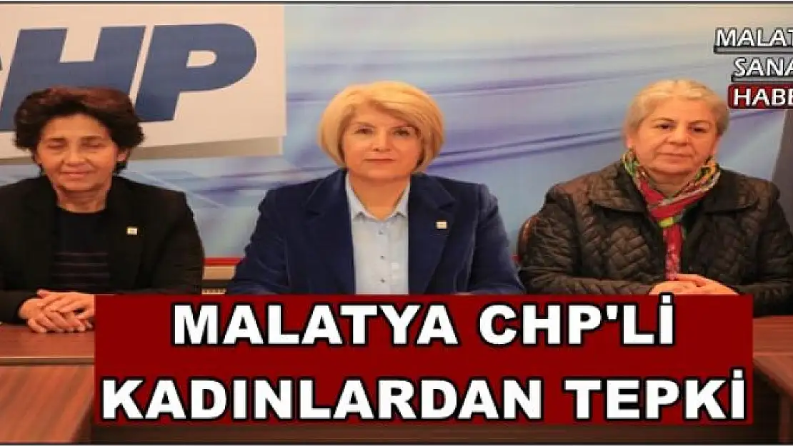 MALATYA CHP'Lİ  KADINLARDAN TEPKİ