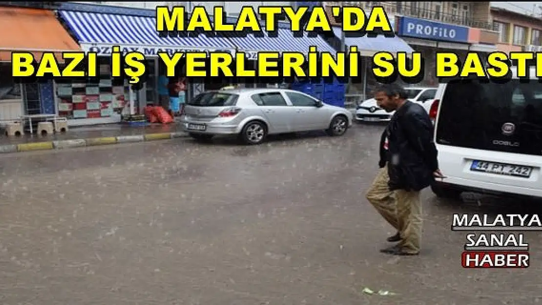 MALATYA'DA BAZI İŞ YERLERİNİ SU BASTI