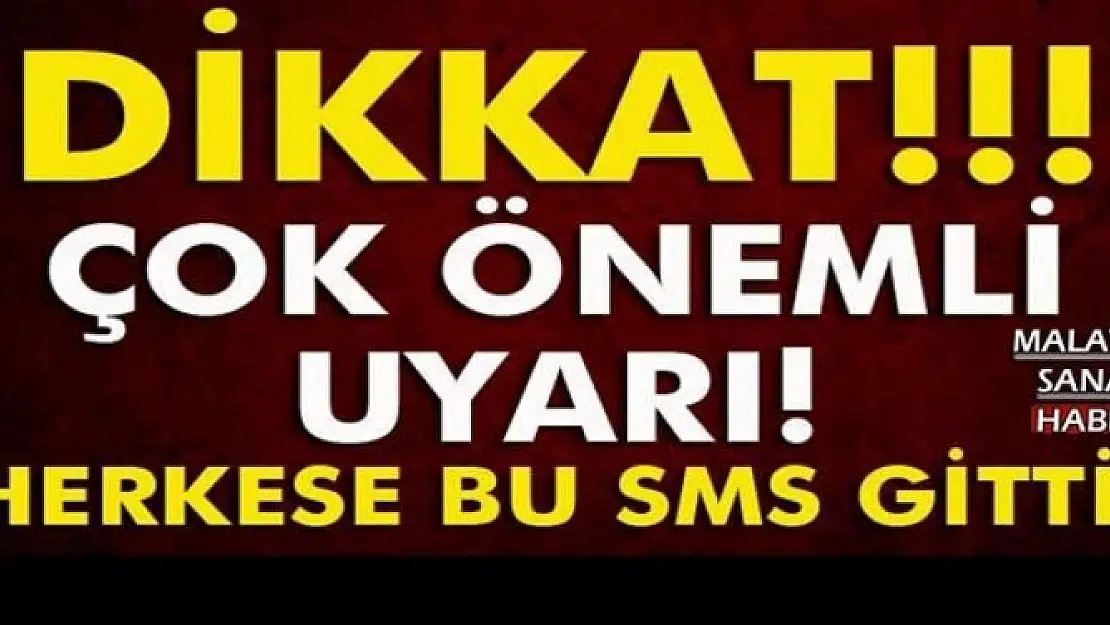 HERKESE BU SMS GİTTİ. ÇOK ÖNEMLİ UYARI