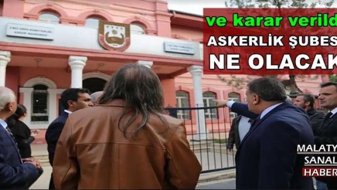 MALATYA ASKERLİK ŞUBESİ NE OLACAK