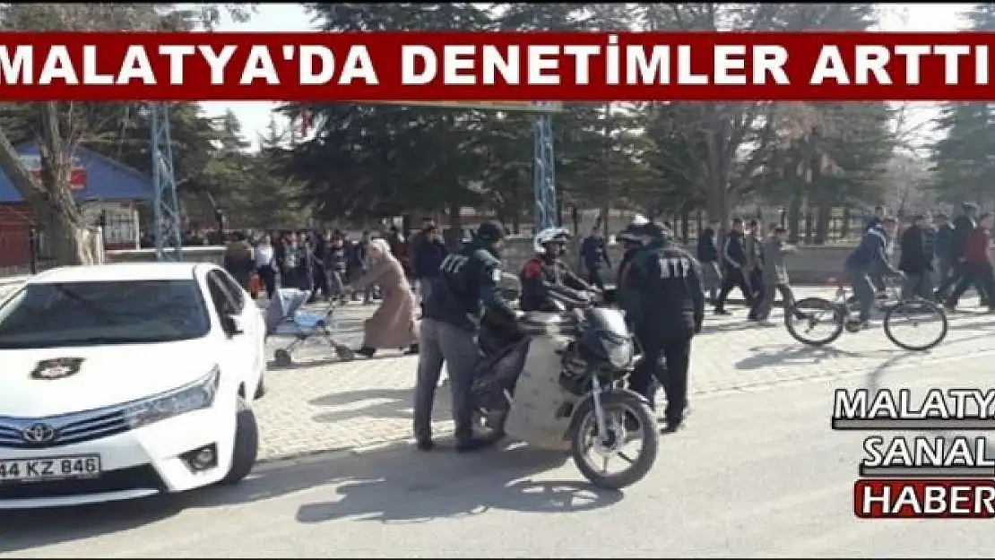 MALATYA'DA DENETİMLER ARTTI