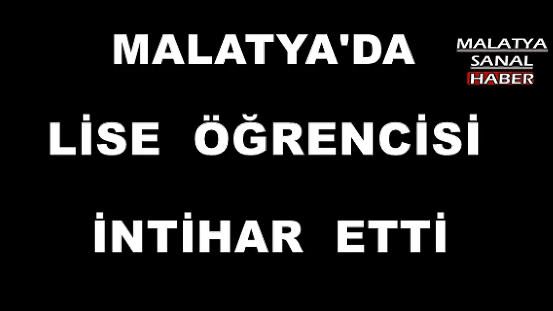 Malatya'da Lise öğrencisi intihar etti