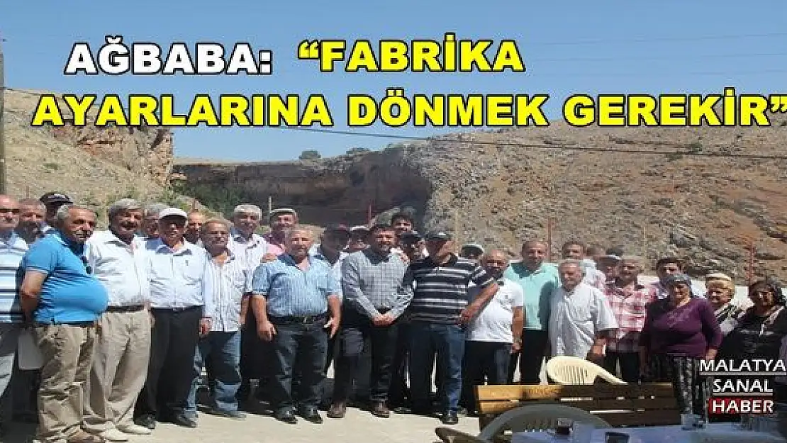 'AĞBABA: FABRİKA AYARLARINA DÖNMEK GEREKİR'''''