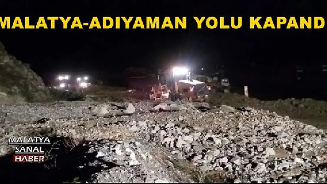 MALATYA-ADIYAMAN YOLU KAPANDI