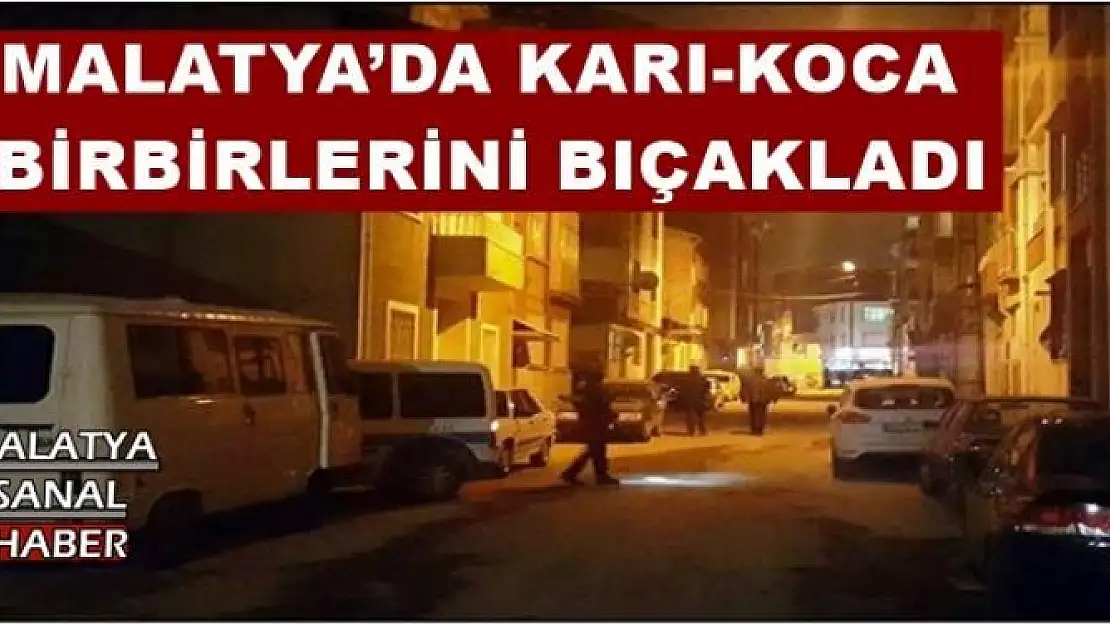 MALATYA´DA KARI-KOCA   BİRBİRLERİNİ BIÇAKLADI