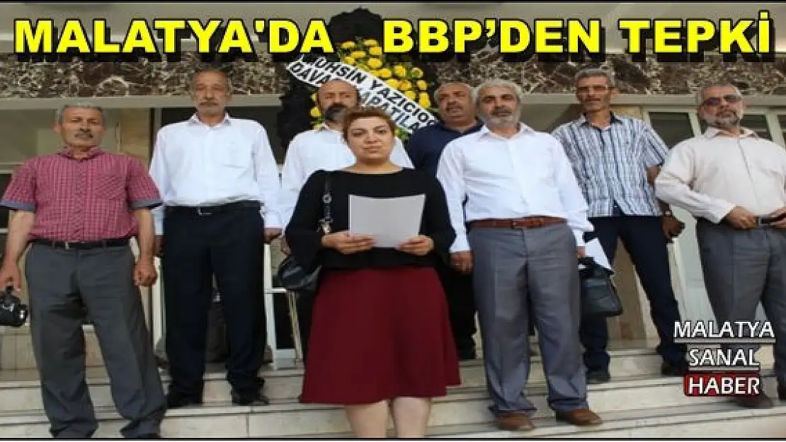 MALATYA'DA   BBP´DEN TEPKİ