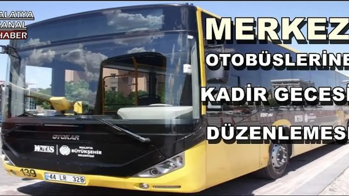 MALATYA'DA MERKEZ OTOBÜSLERİNE KADİR GECESİ DÜZENLEMESİ