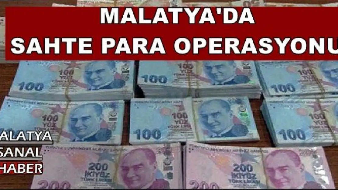 MALATYA'DA  SAHTE PARA OPERASYONU