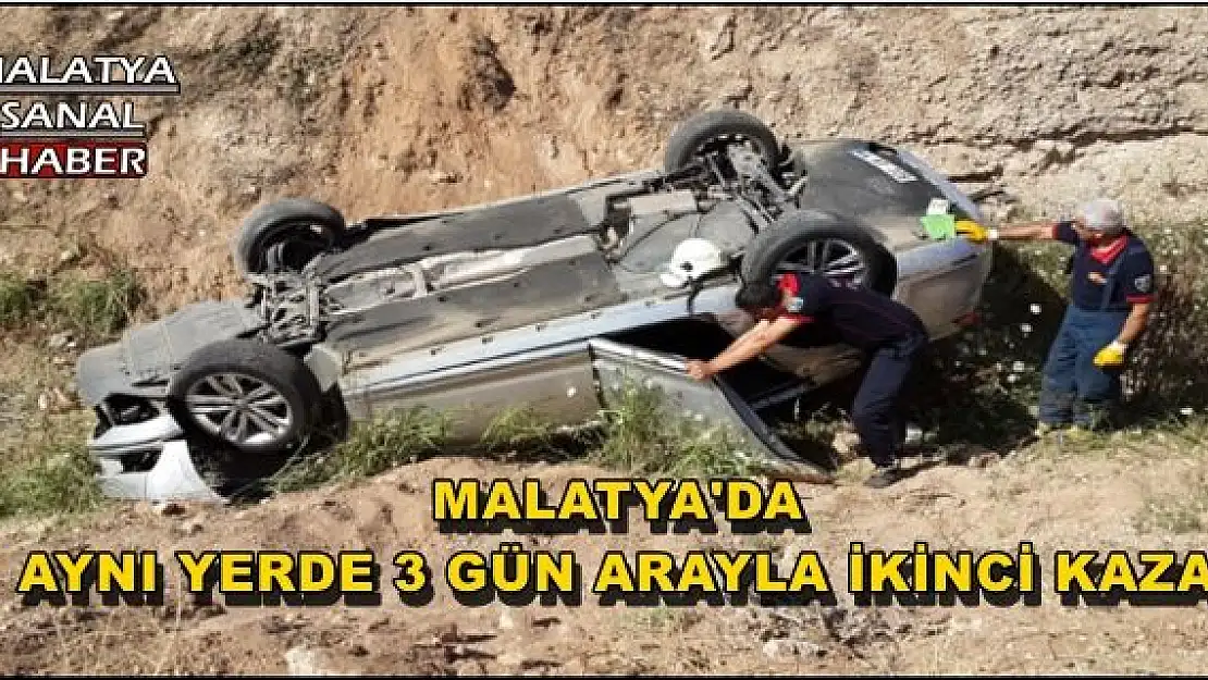 MALATYA'DA AYNI YERDE 3 GÜN ARAYLA İKİNCİ KAZA