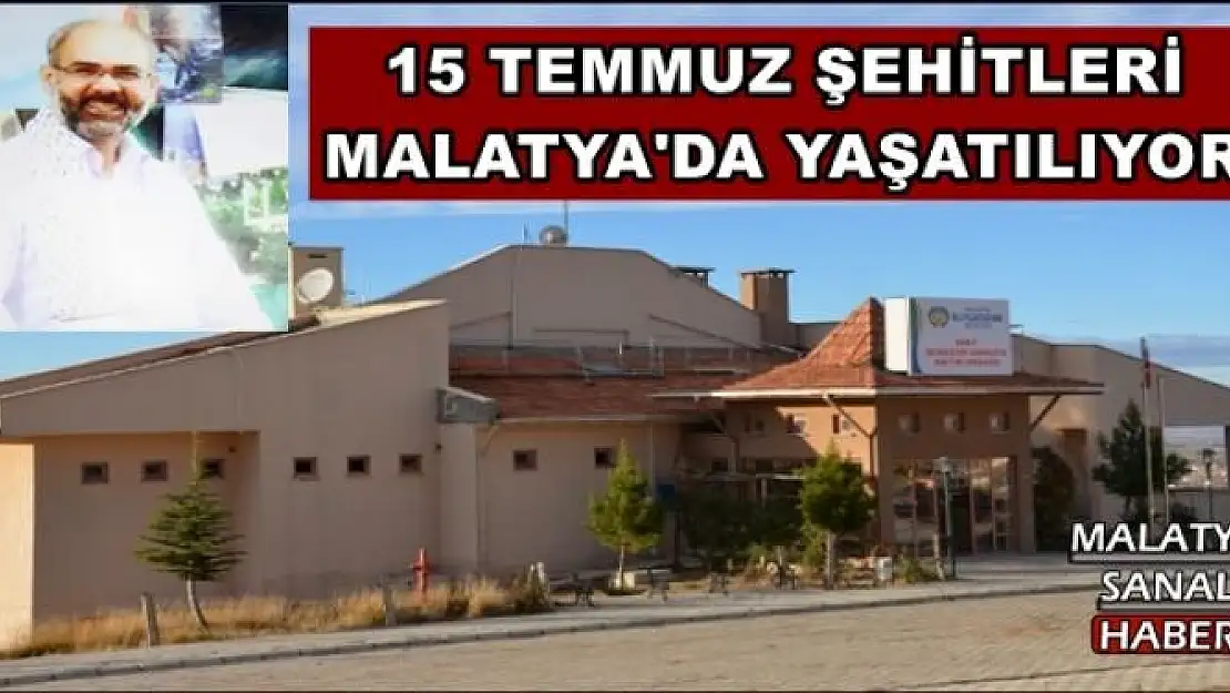 15 TEMMUZ ŞEHİTLERİ MALATYA'DA YAŞATILIYOR