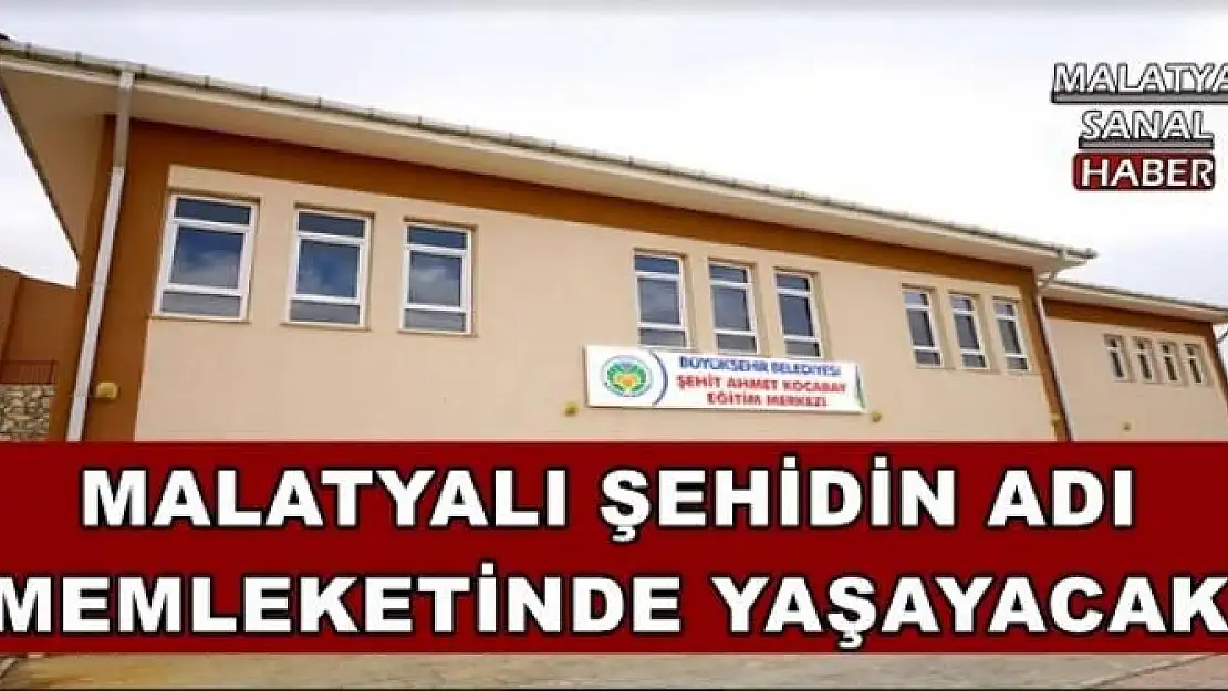 MALATYALI ŞEHİDİN ADI  MEMLEKETİNDE YAŞAYACAK