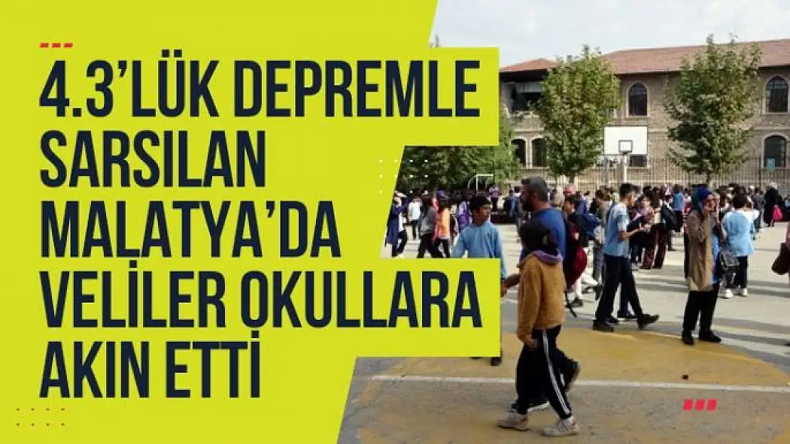 4.3´lük depremle sarsılan Malatya´da veliler okullara akın etti