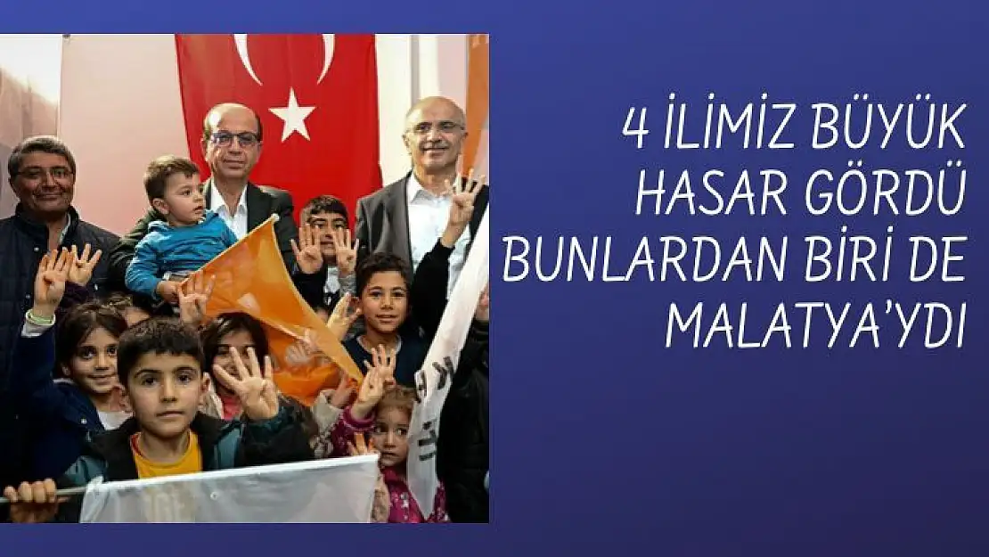 4 ilimiz büyük hasar gördü bunlardan biri de Malatya´ydı