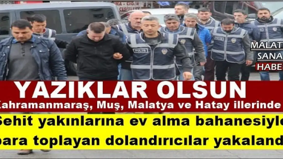 Şehit yakınlarına ev alma bahanesiyle  para toplayan dolandırıcılar yakalandı