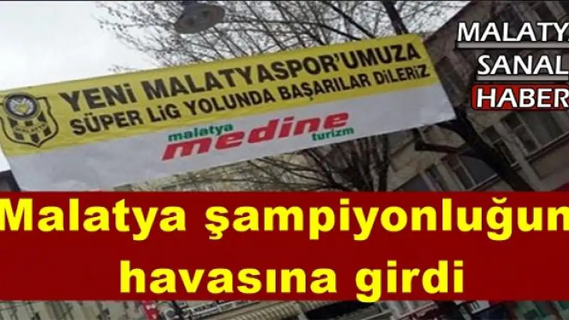 Malatya şampiyonluğun havasına girdi