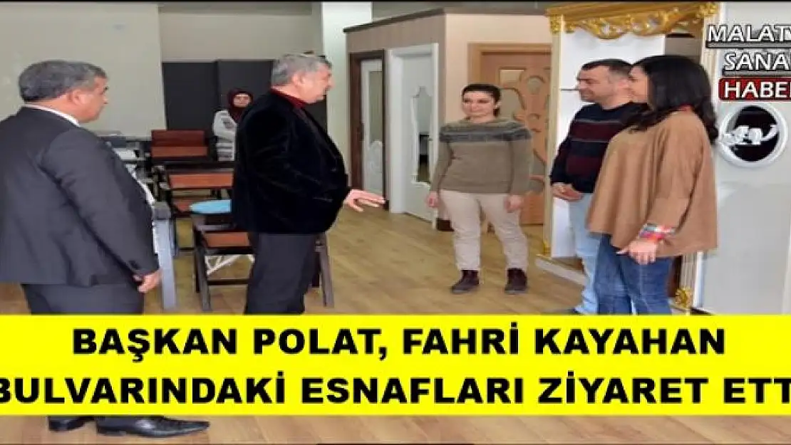 BAŞKAN POLAT, FAHRİ KAYAHAN BULVARINDAKİ ESNAFLARI ZİYARET ETTİ