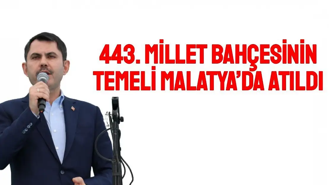 443. Millet Bahçesinin temeli Malatya´da atıldı