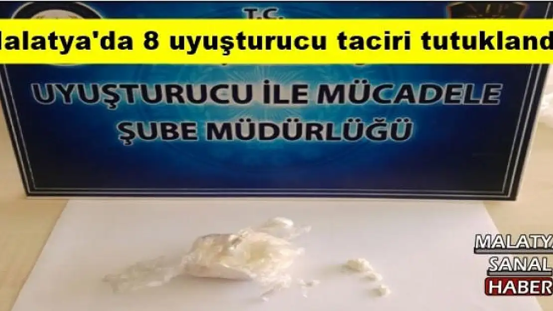 Malatya'da 8 uyuşturucu taciri tutuklandı