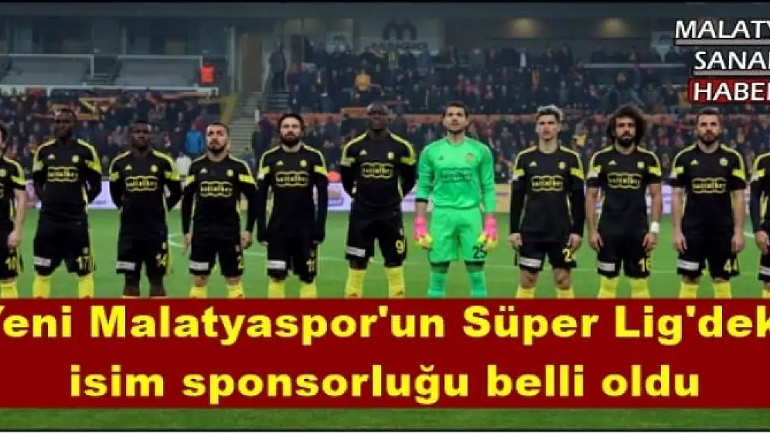 Yeni Malatyaspor'un Süper Lig'deki isim sponsorluğu belli oldu
