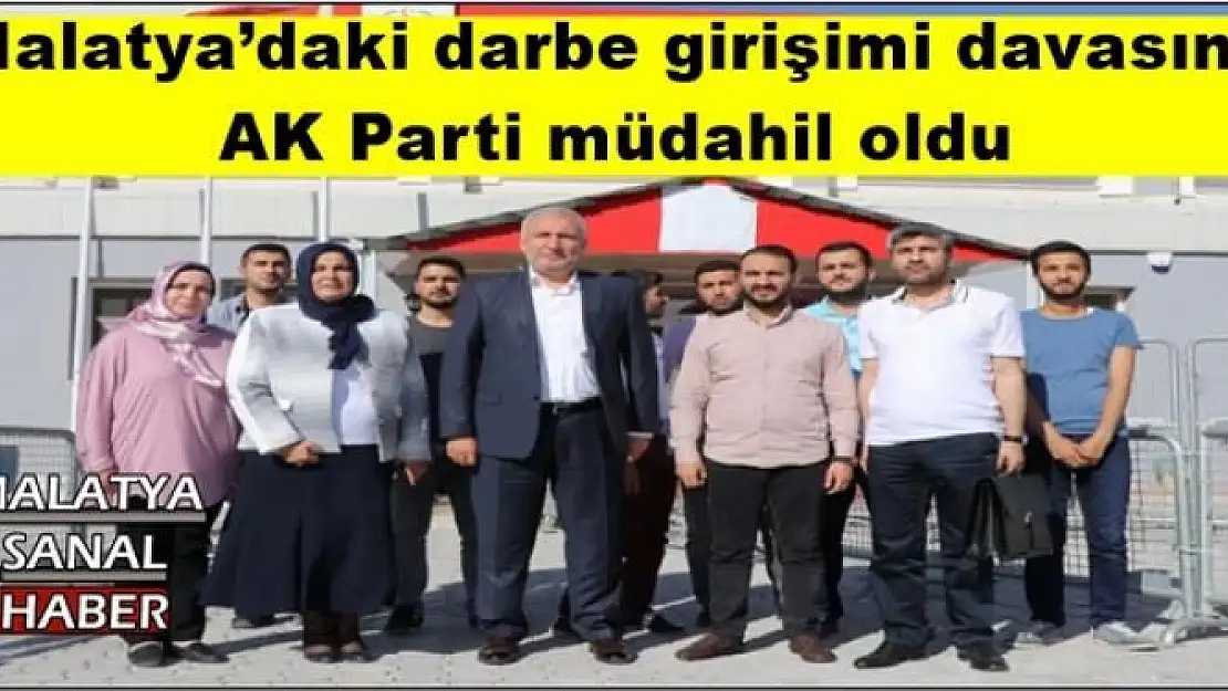 Malatya´daki darbe girişimi davasına AK Parti müdahil oldu 