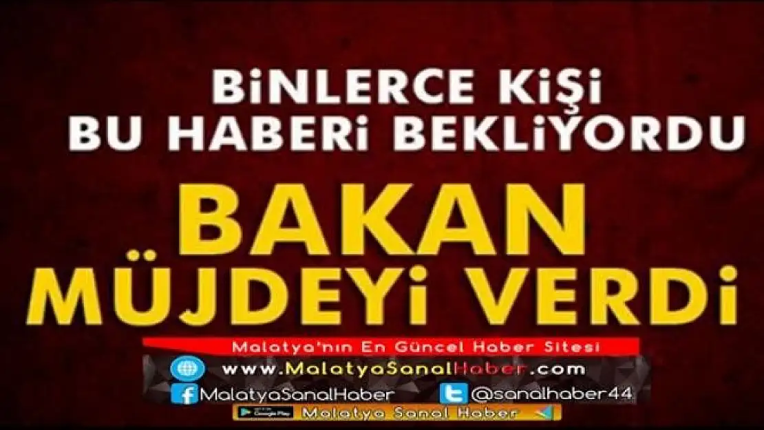 BAKAN MÜJDEYİ VERDİ