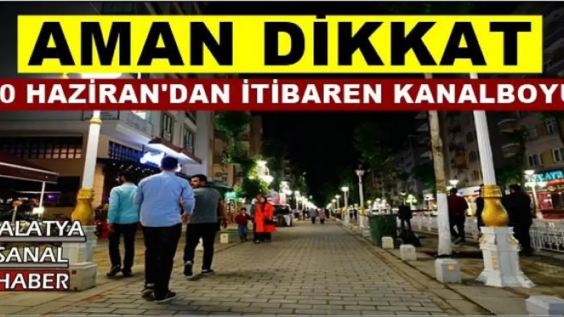 10 HAZİRAN'DAN İTİBAREN KANALBOYU