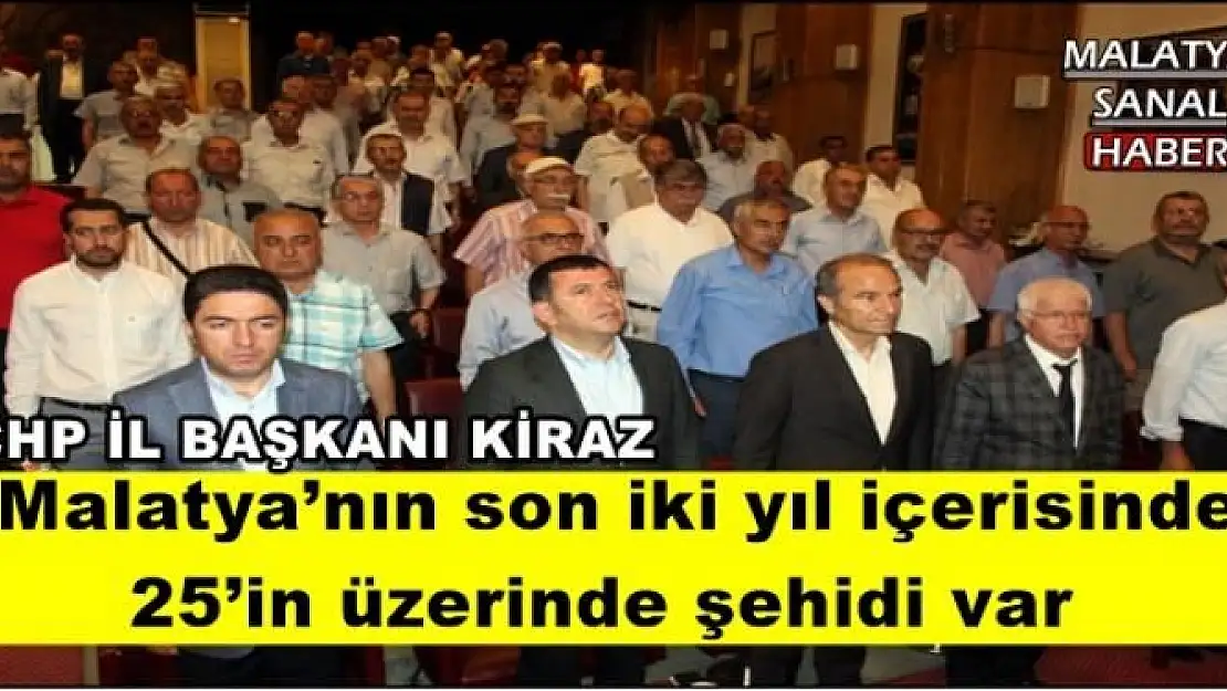 'Malatya´nın son iki yıl içerisinde 25´in üzerinde şehidi var'''
