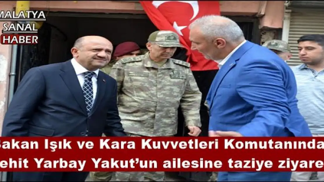 Bakan Işık ve Kara Kuvvetleri Komutanından şehit Yarbay Yakut´un ailesine taziye ziyareti