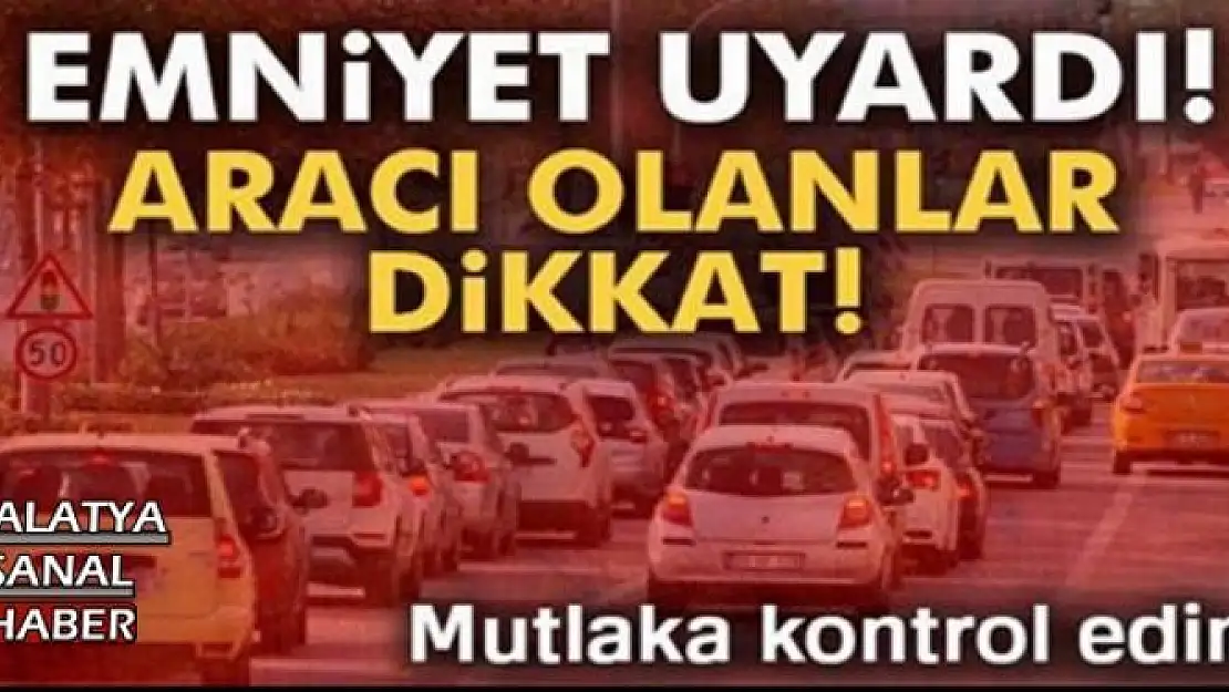ARACI OLANLAR DİKKAT!