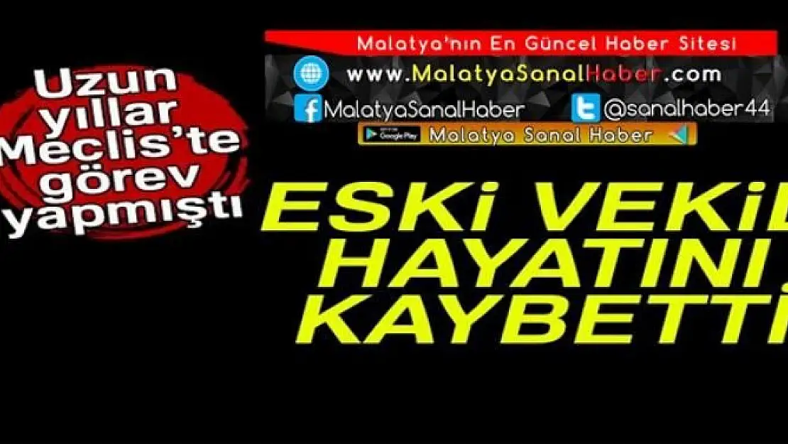 ESKİ VEKİL HAYATINI KAYBETTİ...