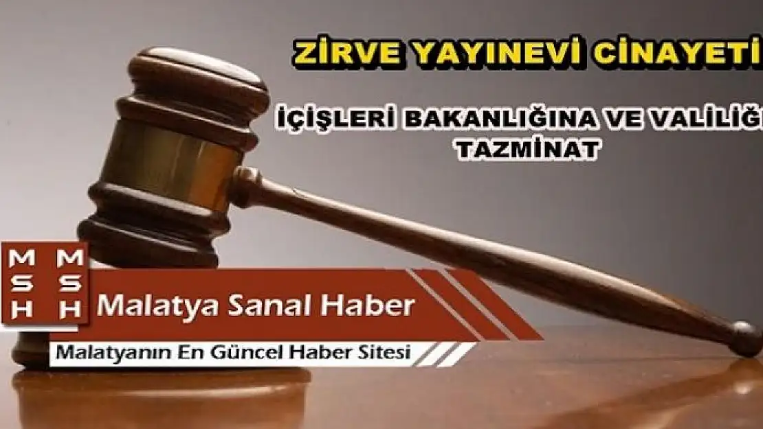  ZİRVE YAYINEVİ CİNAYETİNDE MAHKEME İÇİŞLERİ BAKANLIĞI VE VALİLİĞİ TAZMİNATA MAHKUM ETTİ