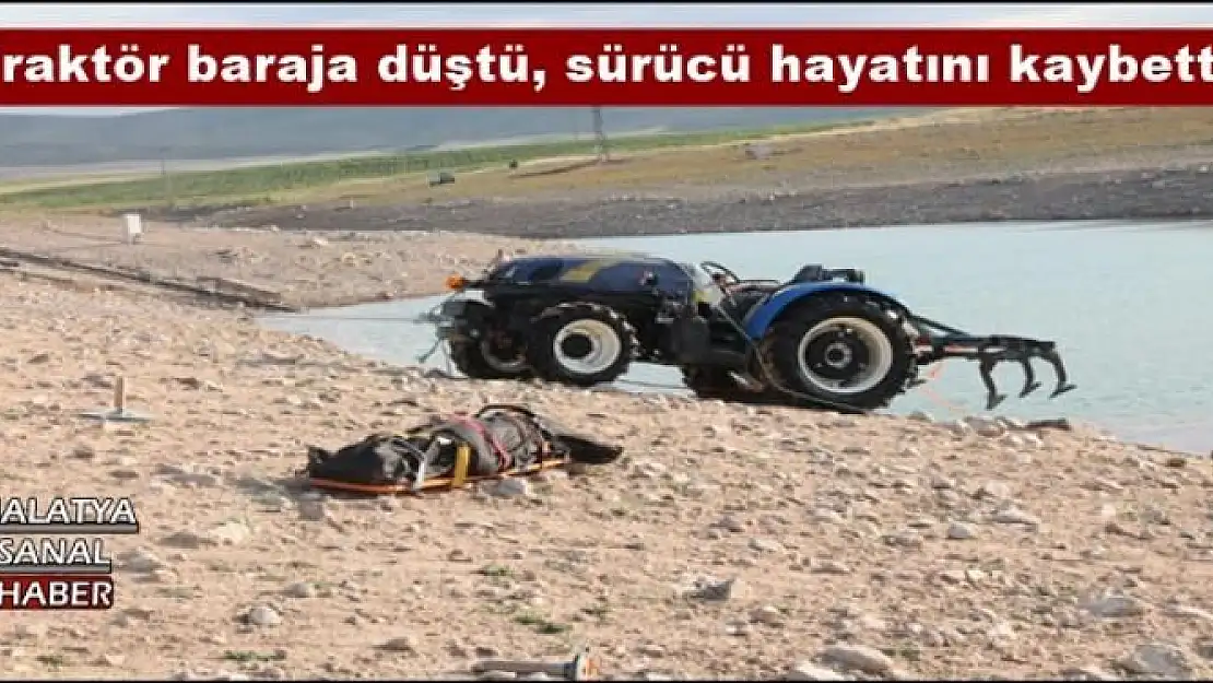 Traktör baraja düştü, sürücü hayatını kaybetti