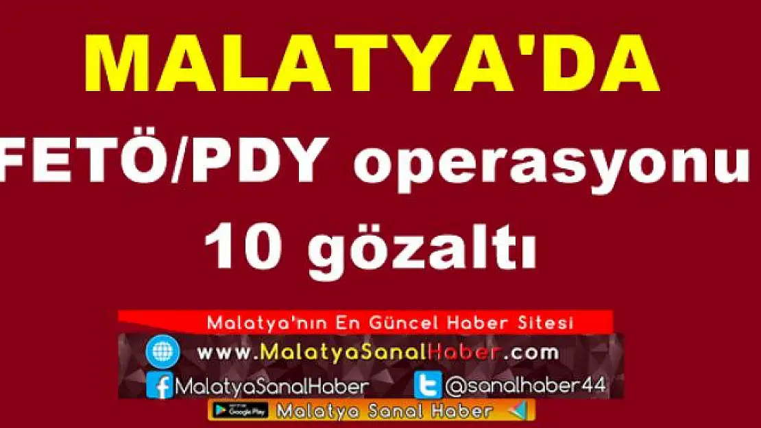 Malatya´da FETÖ/PDY operasyonu: 10 gözaltı