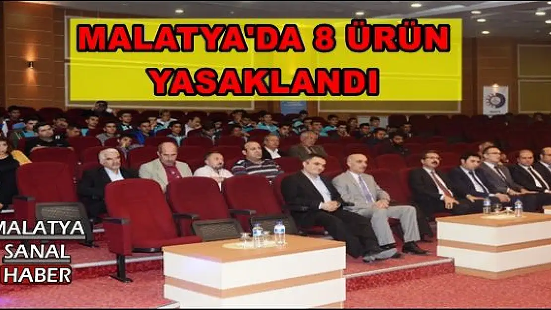 MALATYA'DA 8 ÜRÜN  YASAKLANDI VE TOPLATILDI