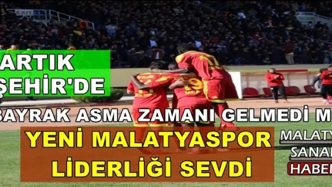 YENİ MALATYASPOR  LİDERLİĞİ SEVDİ
