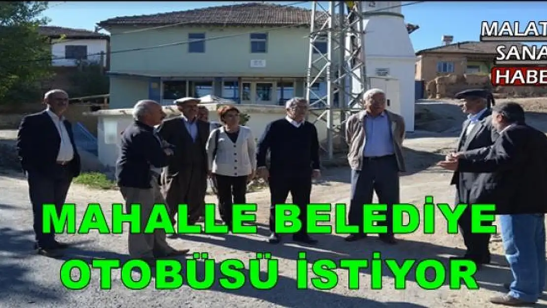 MALATYA'DA MAHALLE BELEDİYE  OTOBÜSÜ İSTİYOR
