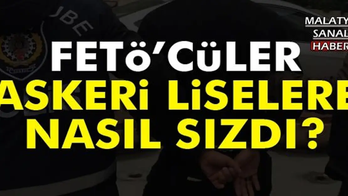 FETÖ'CÜLER ASKERİ LİSELERE NASIL SIZDI