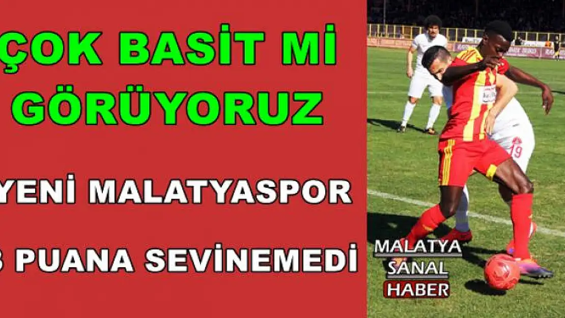 YENİ MALATYASPOR 3 PUANA SEVİNEMEDİ