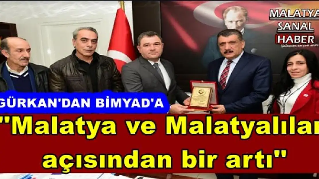 ''Malatya ve Malatyalılar  açısından bir artı''